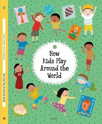 How Kids Play Around the World - Hardcover | Diverse Reads