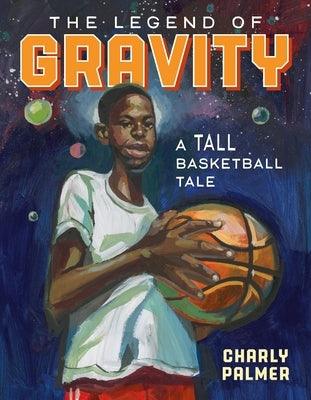 The Legend of Gravity: A Tall Basketball Tale - Hardcover |  Diverse Reads