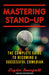 Mastering Stand-Up: The Complete Guide to Becoming a Successful Comedian - Paperback | Diverse Reads
