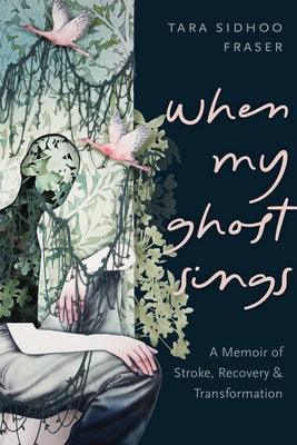 When My Ghost Sings: A Memoir of Stroke, Recovery, and Transformation - Paperback | Diverse Reads