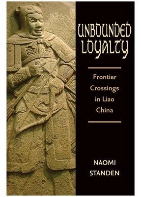 Unbounded Loyalty: Frontier Crossing in Liao China - Hardcover | Diverse Reads