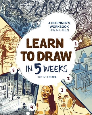 Learn to Draw in 5 Weeks: A Beginner's Workbook for All Ages - Paperback | Diverse Reads