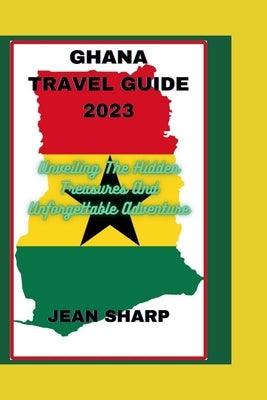 Ghana Travel Guide 2023: Unveiling The Hidden Treasures And Unforgettable Adventure - Paperback | Diverse Reads