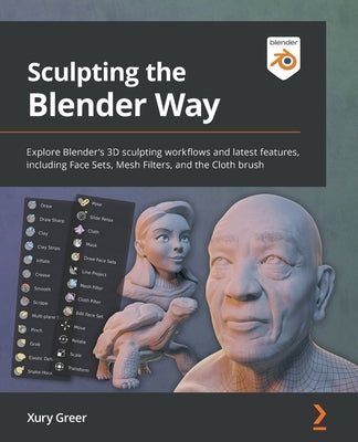 Sculpting the Blender Way: Explore Blender's 3D sculpting workflows and latest features, including Face Sets, Mesh Filters, and the Cloth brush - Paperback | Diverse Reads