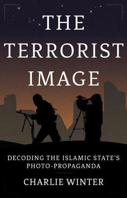 The Terrorist Image: Decoding the Islamic State's Photo-Propaganda - Hardcover