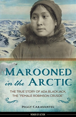 Marooned in the Arctic: The True Story of Ada Blackjack, the "Female Robinson Crusoe" - Hardcover | Diverse Reads