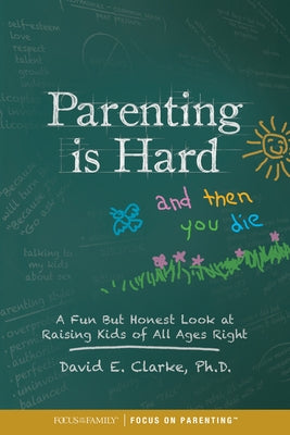 Parenting Is Hard and Then You Die: A Fun but Honest Look at Raising Kids of All Ages Right - Paperback | Diverse Reads