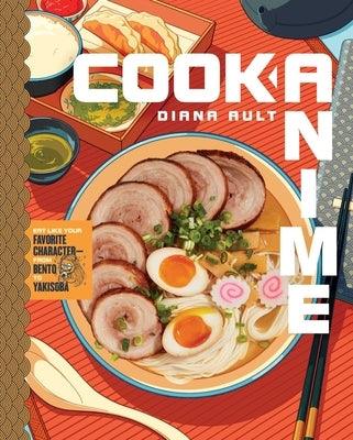 Cook Anime: Eat Like Your Favorite Character--From Bento to Yakisoba: A Cookbook - Hardcover | Diverse Reads