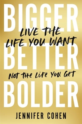 Bigger, Better, Bolder: Live the Life You Want, Not the Life You Get - Hardcover | Diverse Reads