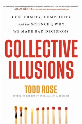 Collective Illusions: Conformity, Complicity, and the Science of Why We Make Bad Decisions - Hardcover | Diverse Reads