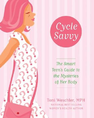 Cycle Savvy: The Smart Teen's Guide to the Mysteries of Her Body - Paperback | Diverse Reads