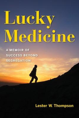 Lucky Medicine: A Memoir of Success Beyond Segregation - Paperback | Diverse Reads