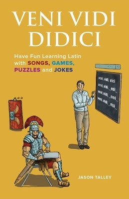 Veni Vidi Didici: Have Fun Learning Latin with Songs, Games, Puzzles and Jokes - Paperback | Diverse Reads