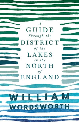 A Guide Through the District of the Lakes in the North of England;With a Description of the Scenery, For the Use of Tourists and Residents - Paperback | Diverse Reads