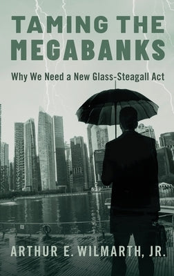 Taming the Megabanks: Why We Need a New Glass-Steagall Act - Hardcover | Diverse Reads