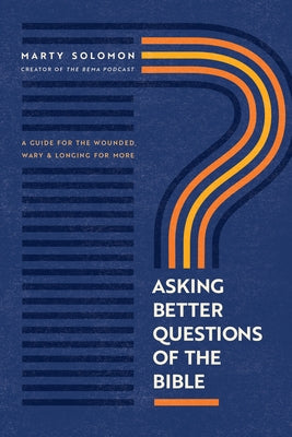 Asking Better Questions of the Bible: A Guide for the Wounded, Wary, and Longing for More - Paperback | Diverse Reads
