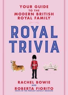 Royal Trivia: Your Guide to the Modern British Royal Family - Hardcover | Diverse Reads