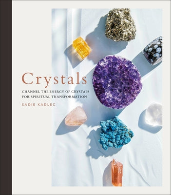 Crystals: Channel the Energy of Crystals for Spiritual Transformation - Hardcover | Diverse Reads