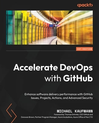 Accelerate DevOps with GitHub: Enhance software delivery performance with GitHub Issues, Projects, Actions, and Advanced Security - Paperback | Diverse Reads