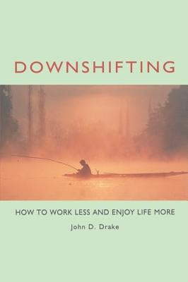 Downshifting: How to Work Less and Enjoy Life More - Paperback | Diverse Reads