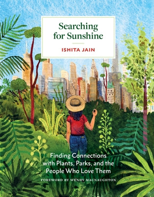 Searching for Sunshine: Finding Connections with Plants, Parks, and the People Who Love Them - Hardcover | Diverse Reads