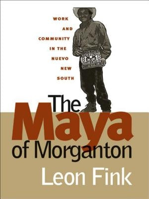 The Maya of Morganton: Work and Community in the Nuevo New South / Edition 1 - Paperback | Diverse Reads