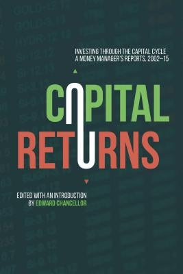 Capital Returns: Investing Through the Capital Cycle: A Money Manager's Reports 2002-15 - Hardcover | Diverse Reads