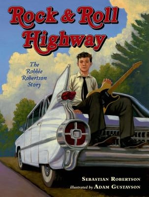 Rock and Roll Highway: The Robbie Robertson Story - Hardcover | Diverse Reads