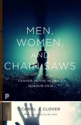 Men, Women, and Chain Saws: Gender in the Modern Horror Film - Updated Edition - Paperback | Diverse Reads