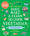 Bake, Make, and Learn to Cook Vegetarian: Healthy and Green Recipes for Young Cooks - Hardcover | Diverse Reads