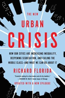 The New Urban Crisis: How Our Cities Are Increasing Inequality, Deepening Segregation, and Failing the Middle Class-and What We Can Do About It - Paperback | Diverse Reads