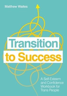 Transition to Success: A Self-Esteem and Confidence Workbook for Trans People - Paperback