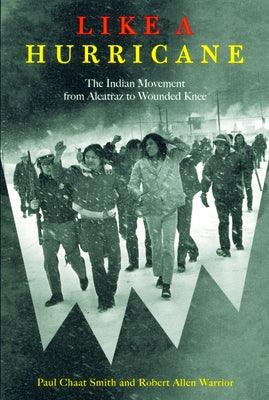 Like a Hurricane: The Indian Movement from Alcatraz to Wounded Knee - Paperback