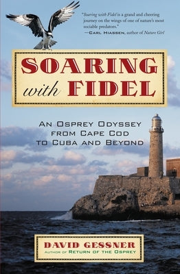 Soaring with Fidel: An Osprey Odyssey from Cape Cod to Cuba and Beyond - Paperback | Diverse Reads