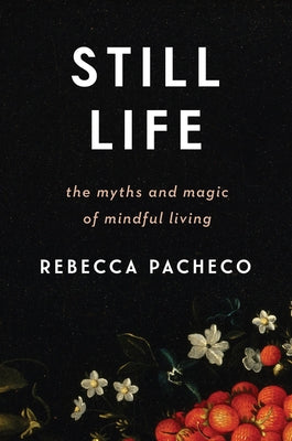 Still Life: The Myths and Magic of Mindful Living - Hardcover | Diverse Reads