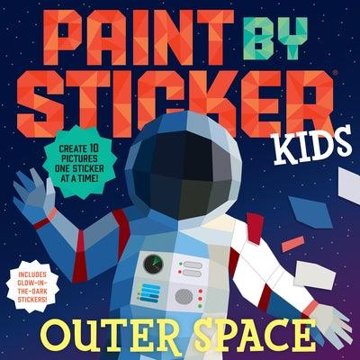 Paint by Sticker Kids: Outer Space: Create 10 Pictures One Sticker at a Time! Includes Glow-In-The-Dark Stickers - Paperback | Diverse Reads