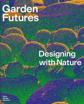 Garden Futures: Designing with Nature - Hardcover | Diverse Reads