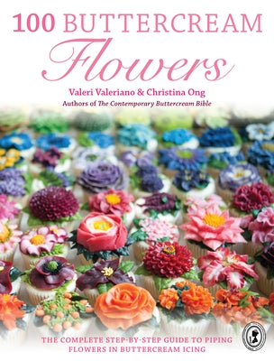 100 Buttercream Flowers: The complete step-by-step guide to piping flowers in buttercream icing - Paperback | Diverse Reads
