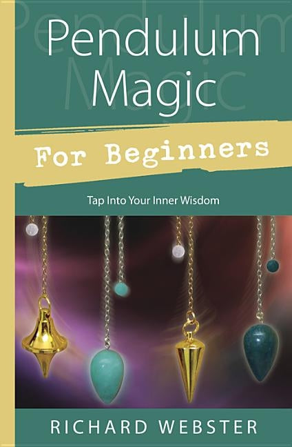 Pendulum Magic for Beginners: Tap Into Your Inner Wisdom - Paperback | Diverse Reads