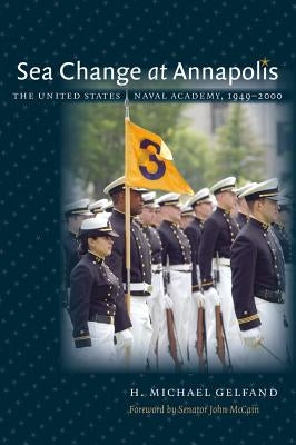 Sea Change at Annapolis: The United States Naval Academy, 1949-2000 - Paperback | Diverse Reads