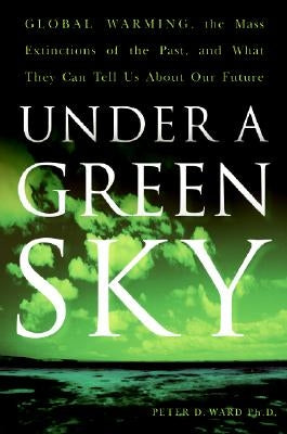 Under a Green Sky: Global Warming, the Mass Extinctions of the Past, and What They Can Tell Us About Our Future - Paperback | Diverse Reads