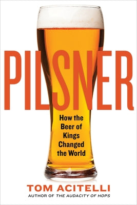 Pilsner: How the Beer of Kings Changed the World - Paperback | Diverse Reads