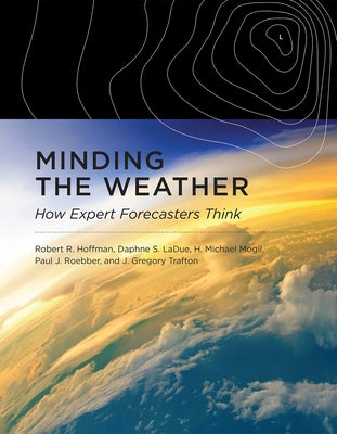 Minding the Weather: How Expert Forecasters Think - Paperback | Diverse Reads