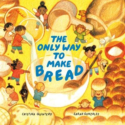 The Only Way to Make Bread - Hardcover | Diverse Reads