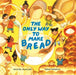 The Only Way to Make Bread - Hardcover | Diverse Reads