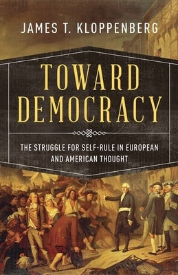 Toward Democracy: The Struggle for Self-Rule in European and American Thought - Paperback | Diverse Reads