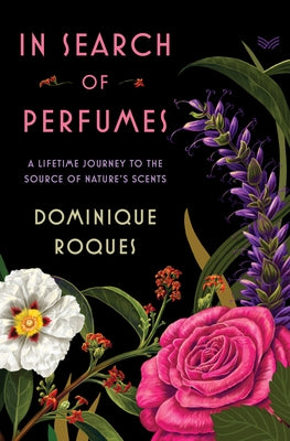 In Search of Perfumes: A Lifetime Journey to the Source of Nature's Scents - Hardcover | Diverse Reads