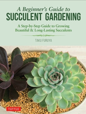 A Beginner's Guide to Succulent Gardening: A Step-by-Step Guide to Growing Beautiful & Long-Lasting Succulents - Paperback | Diverse Reads