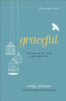 Graceful (For Young Women): Letting Go of Your Try-Hard Life - Paperback | Diverse Reads