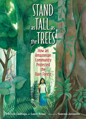 Stand as Tall as the Trees: How an Amazonian Community Protected the Rain Forest - Hardcover | Diverse Reads